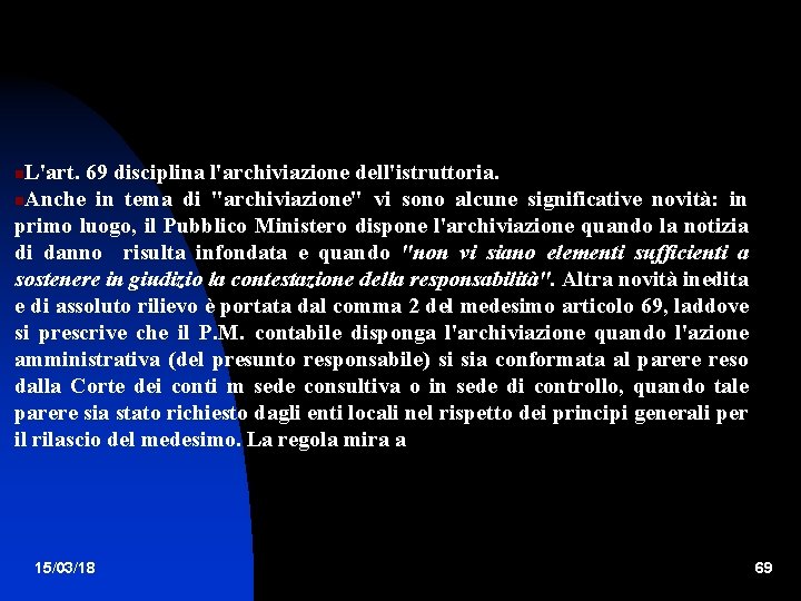 L'art. 69 disciplina l'archiviazione dell'istruttoria. Anche in tema di "archiviazione" vi sono alcune significative