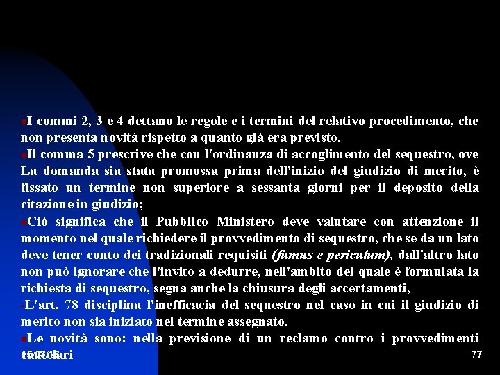 I commi 2, 3 e 4 dettano le regole e i termini del relativo