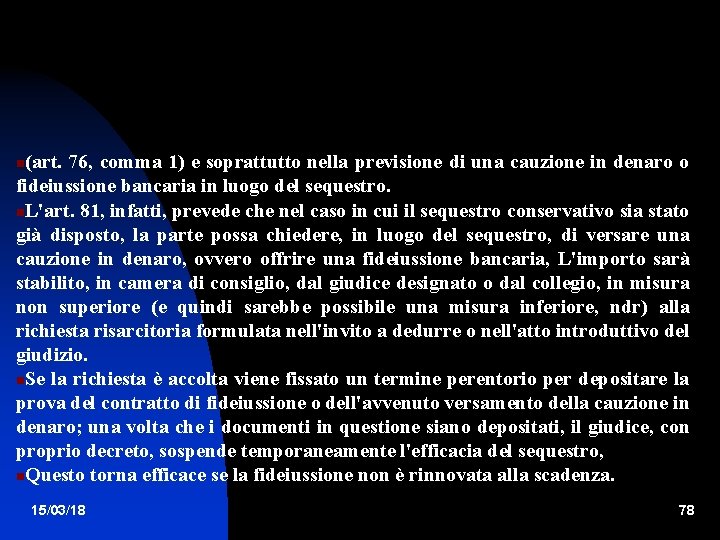 (art. 76, comma 1) e soprattutto nella previsione di una cauzione in denaro o