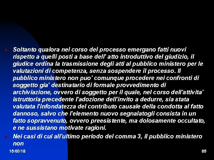  Soltanto qualora nel corso del processo emergano fatti nuovi rispetto a quelli posti