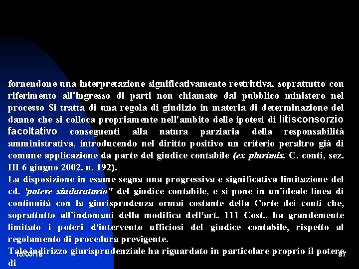 fornendone una interpretazione significativamente restrittiva, soprattutto con riferimento all'ingresso di parti non chiamate dal