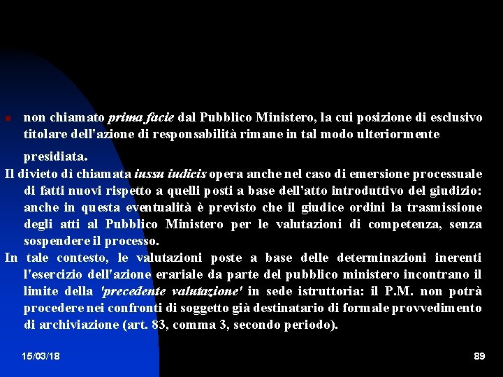  non chiamato prima facie dal Pubblico Ministero, la cui posizione di esclusivo titolare