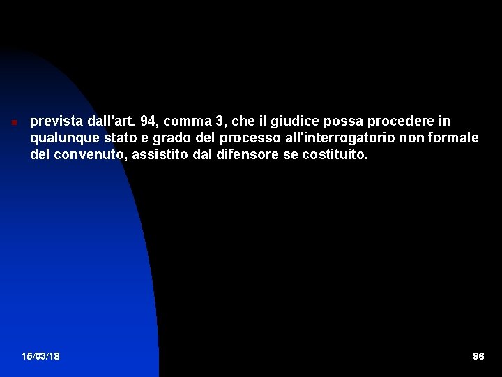  prevista dall'art. 94, comma 3, che il giudice possa procedere in qualunque stato