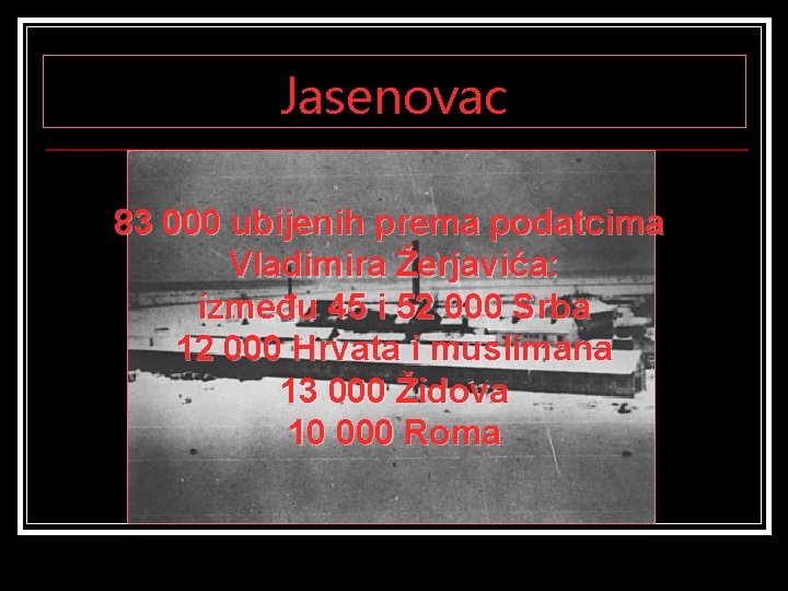 Jasenovac 83 000 ubijenih prema podatcima Vladimira Žerjavića: između 45 i 52 000 Srba