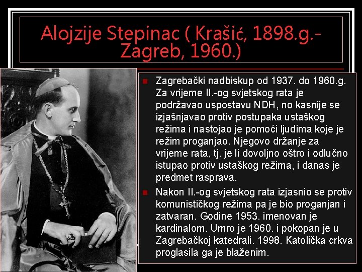 Alojzije Stepinac ( Krašić, 1898. g. Zagreb, 1960. ) n n Zagrebački nadbiskup od