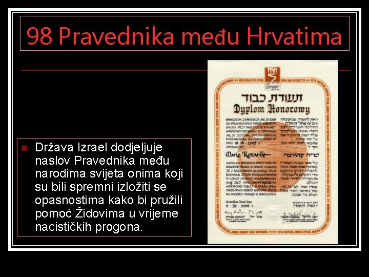 98 Pravednika među Hrvatima n Država Izrael dodjeljuje naslov Pravednika među narodima svijeta onima