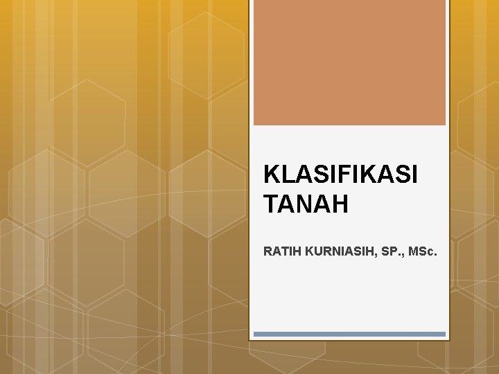 KLASIFIKASI TANAH RATIH KURNIASIH, SP. , MSc. 