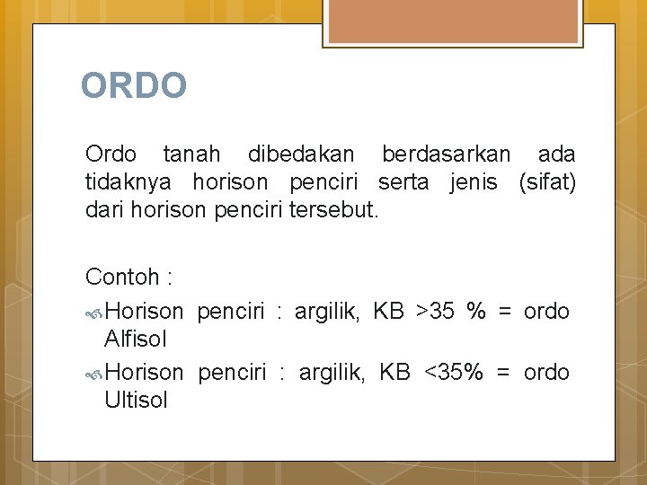 ORDO Ordo tanah dibedakan berdasarkan ada tidaknya horison penciri serta jenis (sifat) dari horison