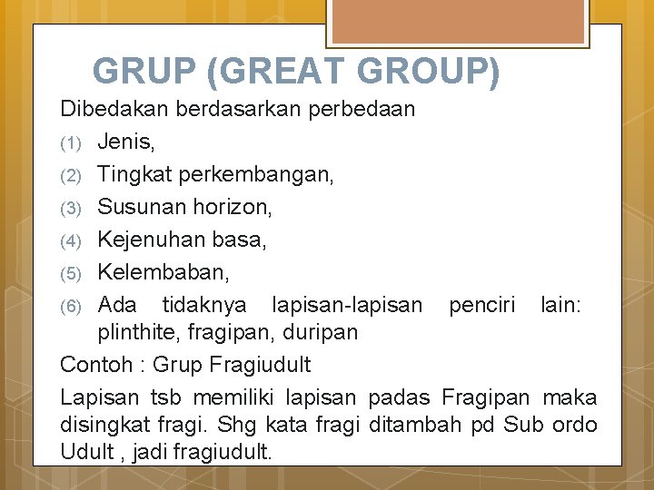 GRUP (GREAT GROUP) Dibedakan berdasarkan perbedaan (1) Jenis, (2) Tingkat perkembangan, (3) Susunan horizon,