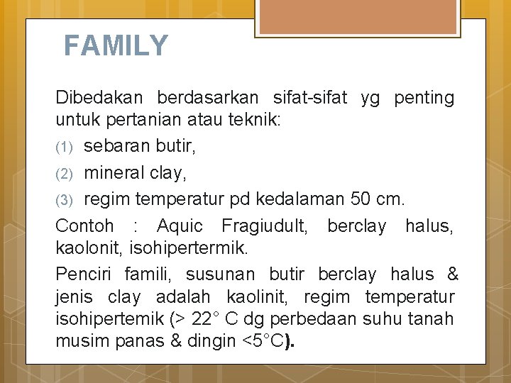FAMILY Dibedakan berdasarkan sifat-sifat yg penting untuk pertanian atau teknik: (1) sebaran butir, (2)