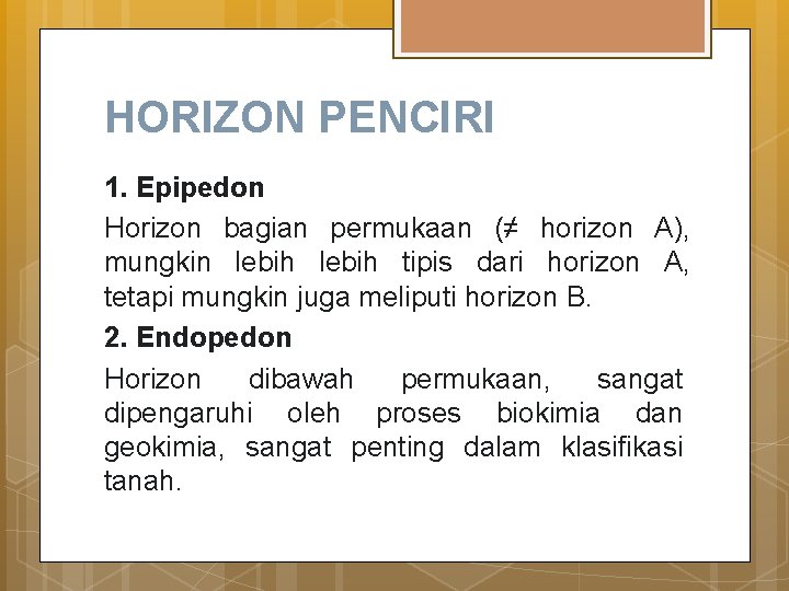 HORIZON PENCIRI 1. Epipedon Horizon bagian permukaan (≠ horizon A), mungkin lebih tipis dari