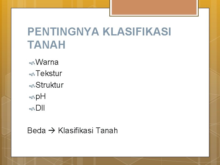 PENTINGNYA KLASIFIKASI TANAH Warna Tekstur Struktur p. H Dll Beda Klasifikasi Tanah 