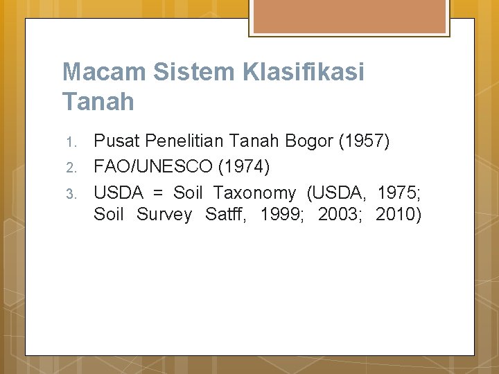 Macam Sistem Klasifikasi Tanah 1. 2. 3. Pusat Penelitian Tanah Bogor (1957) FAO/UNESCO (1974)