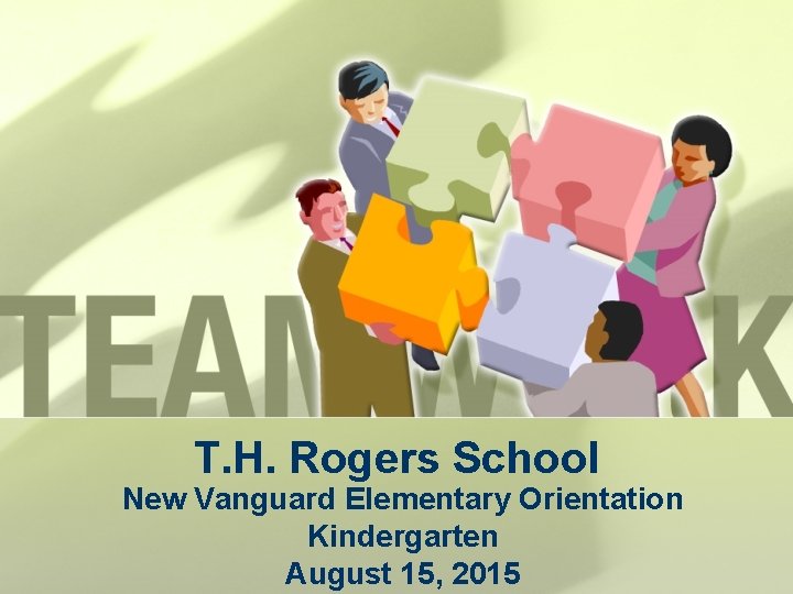 T. H. Rogers School New Vanguard Elementary Orientation Kindergarten August 15, 2015 T. H. Rogers School New Vanguard Elementary Orientation Kindergarten August 15, 2015