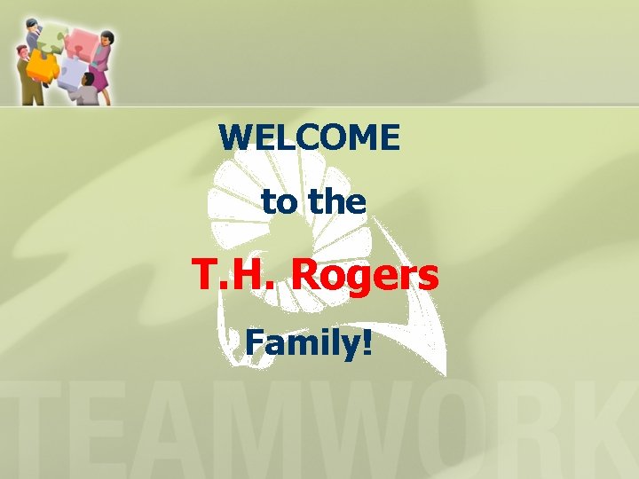 WELCOME to the T. H. Rogers Family! WELCOME to the T. H. Rogers Family!
