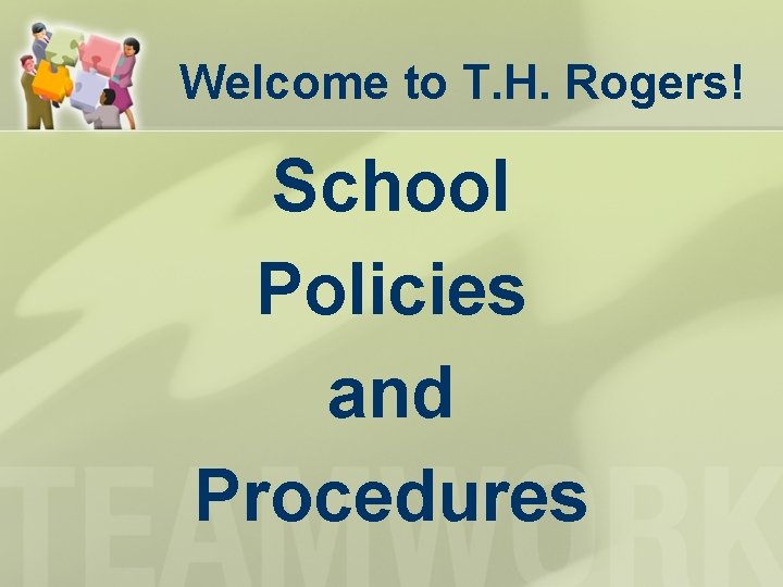 Welcome to T. H. Rogers! School Policies and Procedures Welcome to T. H. Rogers! School Policies and Procedures