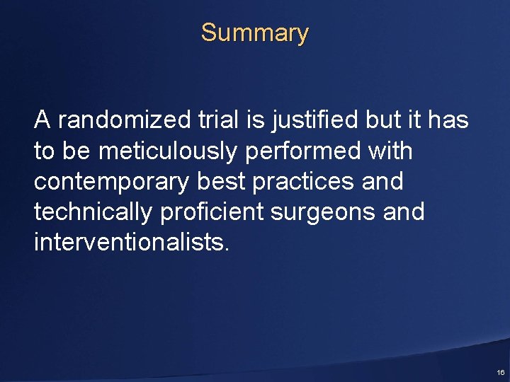 Summary A randomized trial is justified but it has to be meticulously performed with