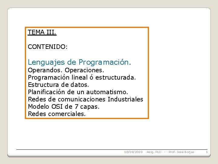 TEMA III. CONTENIDO: Lenguajes de Programación. Operandos. Operaciones. Programación lineal ó estructurada. Estructura de