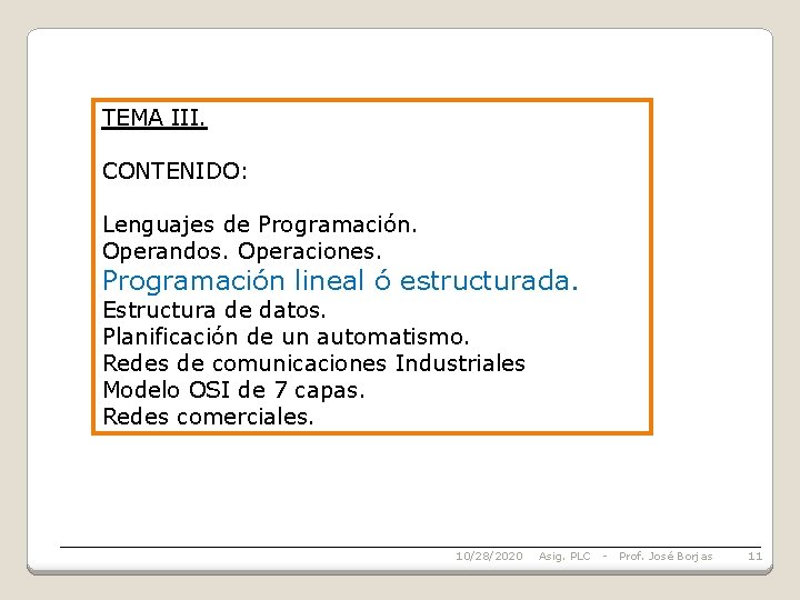 TEMA III. CONTENIDO: Lenguajes de Programación. Operandos. Operaciones. Programación lineal ó estructurada. Estructura de