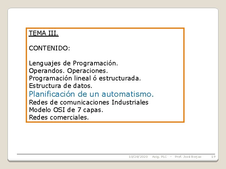 TEMA III. CONTENIDO: Lenguajes de Programación. Operandos. Operaciones. Programación lineal ó estructurada. Estructura de