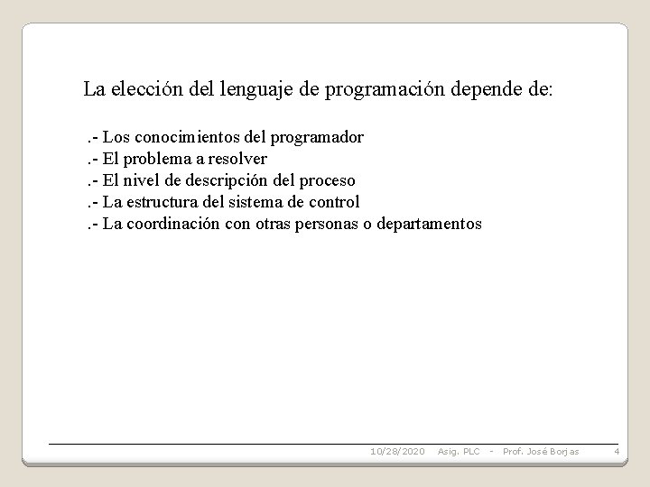 La elección del lenguaje de programación depende de: . - Los conocimientos del programador.
