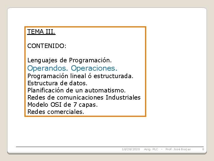 TEMA III. CONTENIDO: Lenguajes de Programación. Operandos. Operaciones. Programación lineal ó estructurada. Estructura de