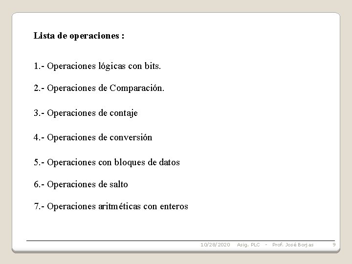 Lista de operaciones : 1. - Operaciones lógicas con bits. 2. - Operaciones de