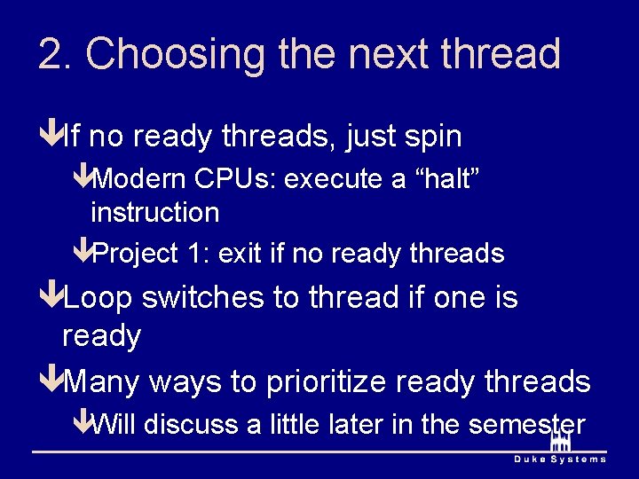 2. Choosing the next thread êIf no ready threads, just spin êModern CPUs: execute