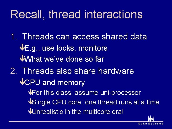 Recall, thread interactions 1. Threads can access shared data êE. g. , use locks,