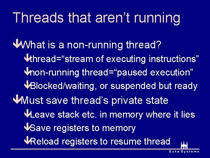Threads that aren’t running êWhat is a non-running thread? êthread=“stream of executing instructions” ênon-running