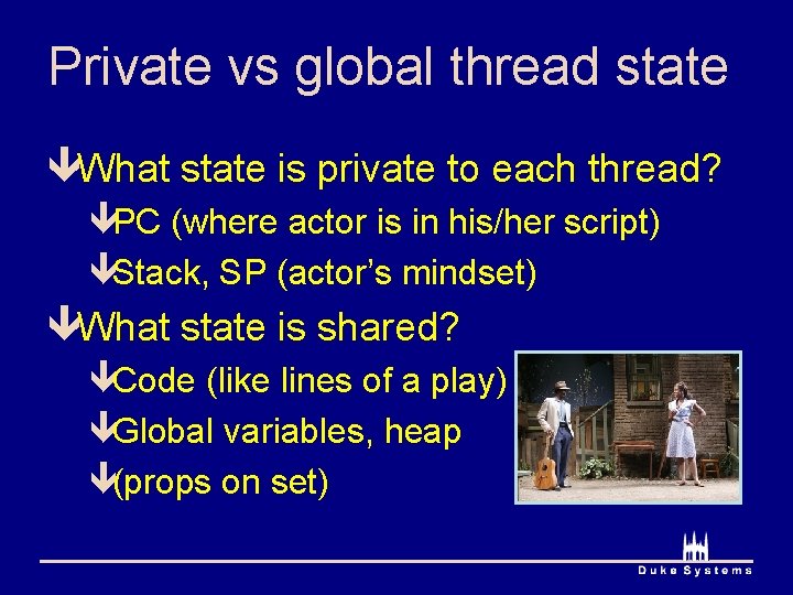 Private vs global thread state êWhat state is private to each thread? êPC (where