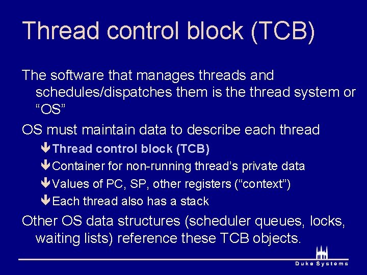 Thread control block (TCB) The software that manages threads and schedules/dispatches them is the