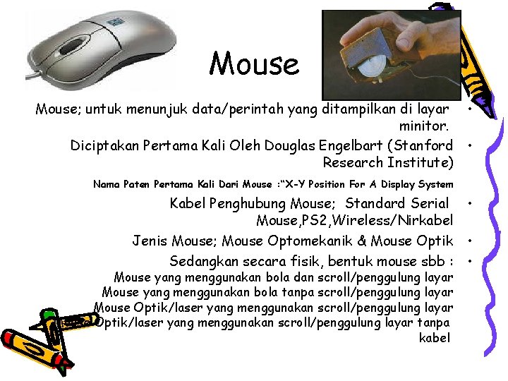 Mouse; untuk menunjuk data/perintah yang ditampilkan di layar • minitor. Diciptakan Pertama Kali Oleh