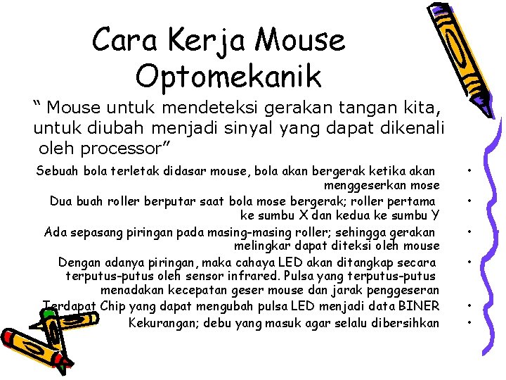 Cara Kerja Mouse Optomekanik “ Mouse untuk mendeteksi gerakan tangan kita, untuk diubah menjadi