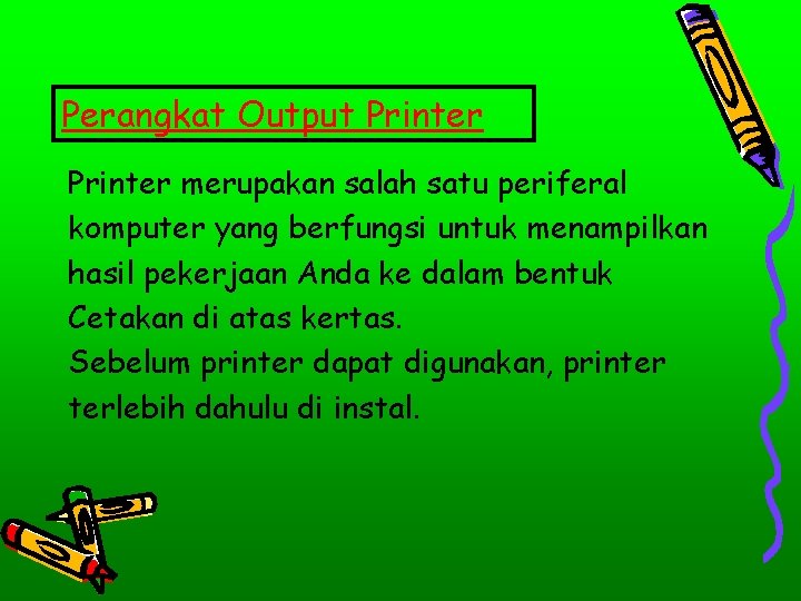 Perangkat Output Printer merupakan salah satu periferal komputer yang berfungsi untuk menampilkan hasil pekerjaan