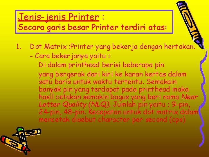 Jenis-jenis Printer : Secara garis besar Printer terdiri atas: 1. Dot Matrix : Printer