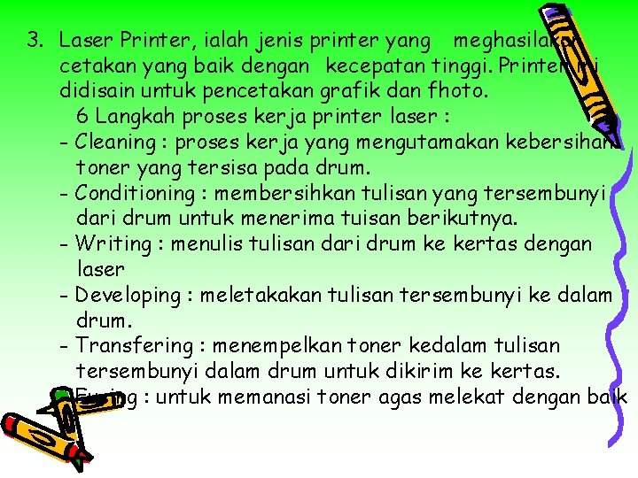 3. Laser Printer, ialah jenis printer yang meghasilakan cetakan yang baik dengan kecepatan tinggi.