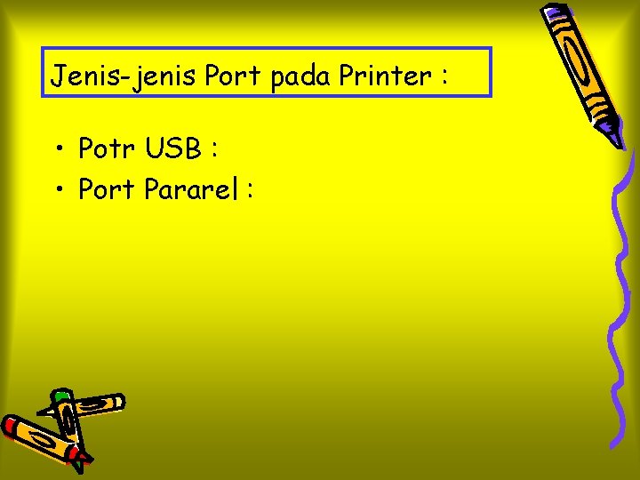 Jenis-jenis Port pada Printer : • Potr USB : • Port Pararel : 