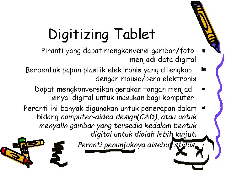 Digitizing Tablet Piranti yang dapat mengkonversi gambar/foto menjadi data digital Berbentuk papan plastik elektronis