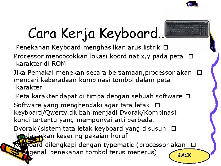 Cara Kerja Keyboard. . Penekanan Keyboard menghasilkan arus listrik o Processor mencocokkan lokasi koordinat