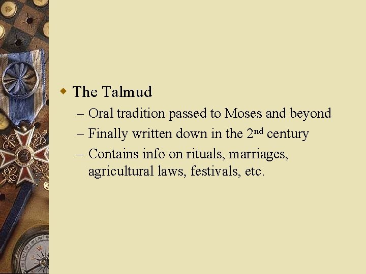 w The Talmud – Oral tradition passed to Moses and beyond – Finally written