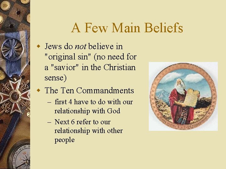 A Few Main Beliefs w Jews do not believe in "original sin" (no need