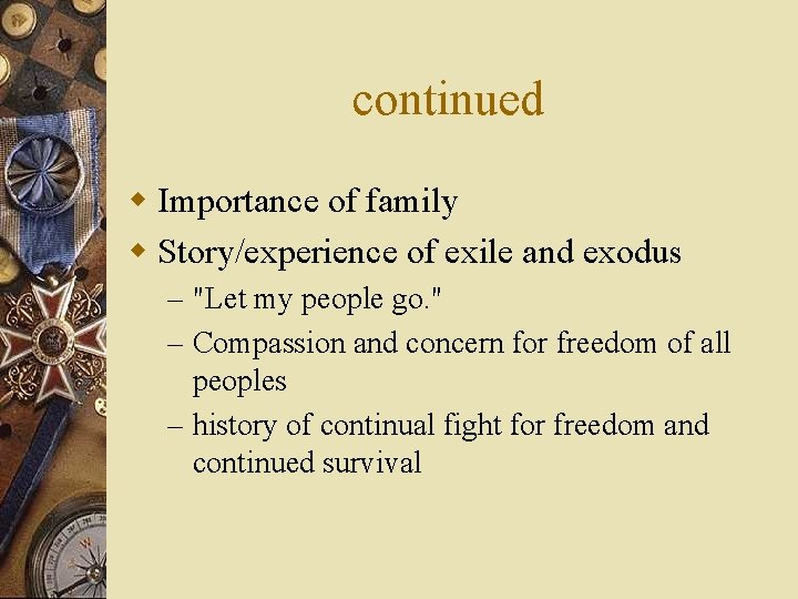 continued w Importance of family w Story/experience of exile and exodus – "Let my