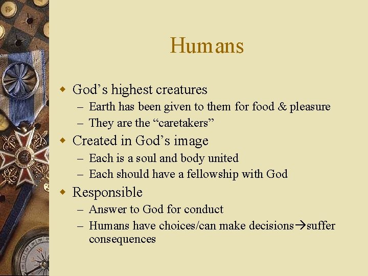 Humans w God’s highest creatures – Earth has been given to them for food