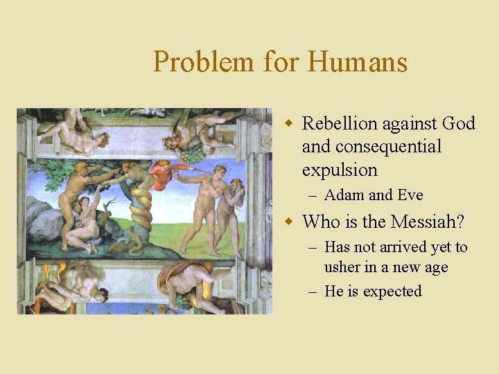 Problem for Humans w Rebellion against God and consequential expulsion – Adam and Eve