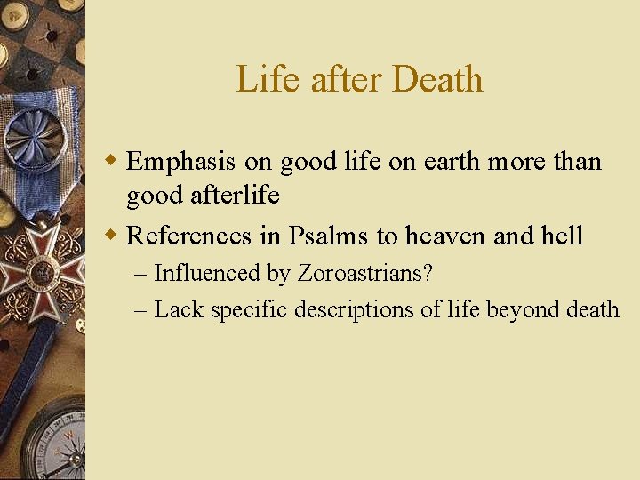 Life after Death w Emphasis on good life on earth more than good afterlife