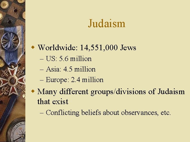 Judaism w Worldwide: 14, 551, 000 Jews – US: 5. 6 million – Asia: