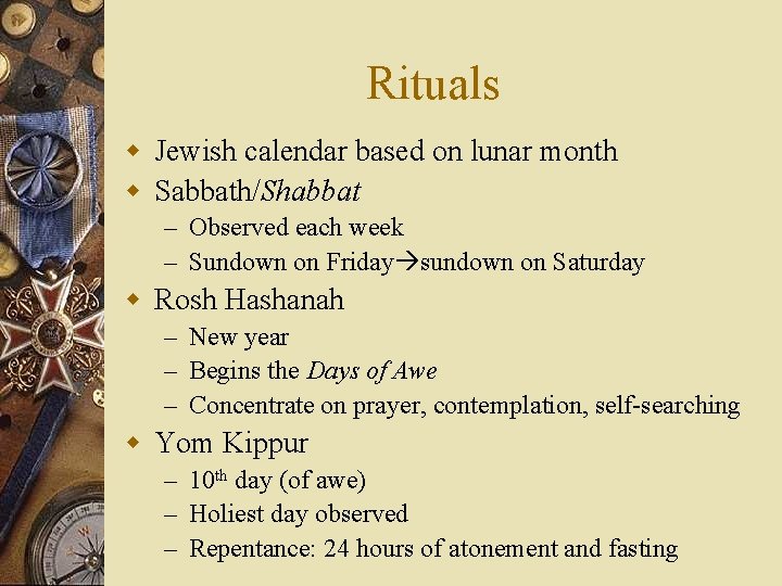 Rituals w Jewish calendar based on lunar month w Sabbath/Shabbat – Observed each week