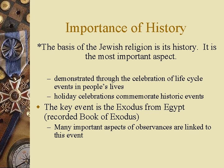 Importance of History *The basis of the Jewish religion is its history. It is
