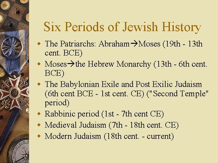 Six Periods of Jewish History w The Patriarchs: Abraham Moses (19 th - 13